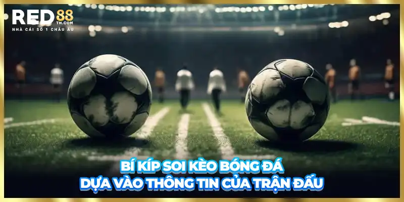 Bí kíp soi kèo bóng đá dựa vào thông tin của trận đấu