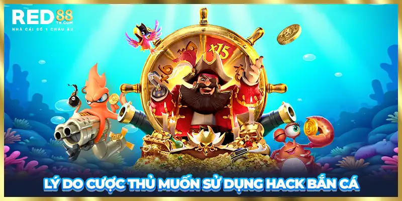 Lý do cược thủ muốn sử dụng hack bắn cá