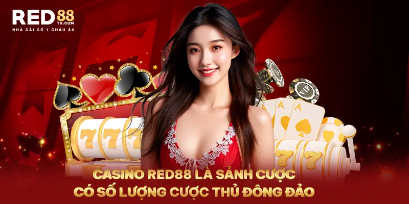 Casino red88 là sảnh cược thu hút số lượng thủ đông đảo