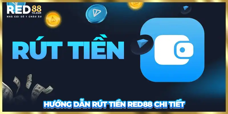 Hướng dẫn rút tiền Red88 chi tiết