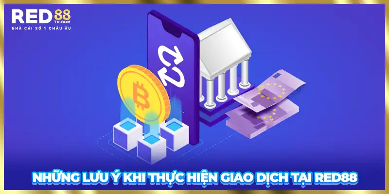 Những lưu ý khi thực hiện giao dịch rút tiền Red88