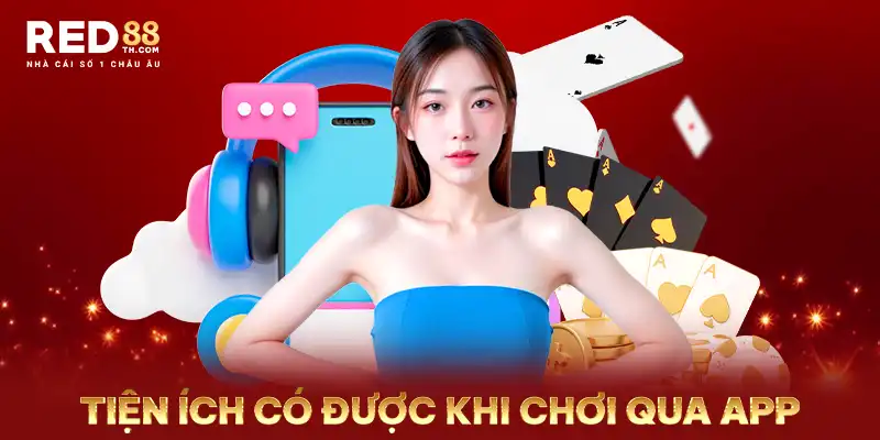 Tiện ích có được khi chơi qua app