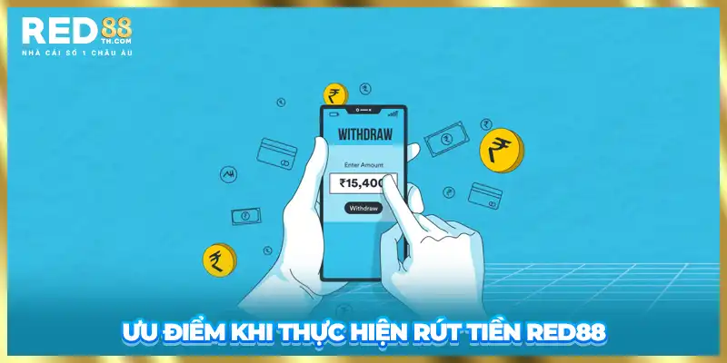 Ưu điểm khi thực hiện rút tiền Red88